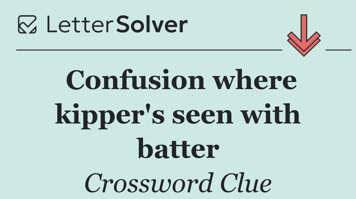 Confusion where kipper's seen with batter
