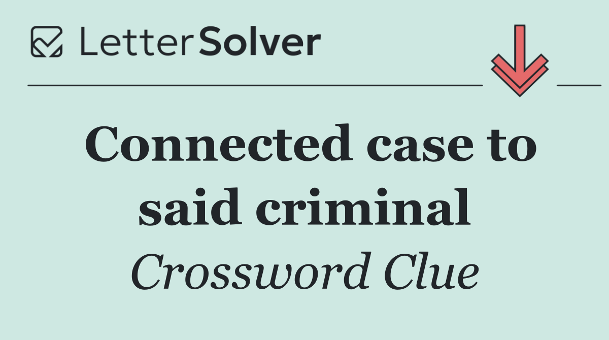 Connected case to said criminal