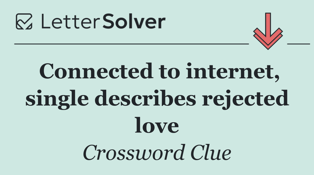 Connected to internet, single describes rejected love