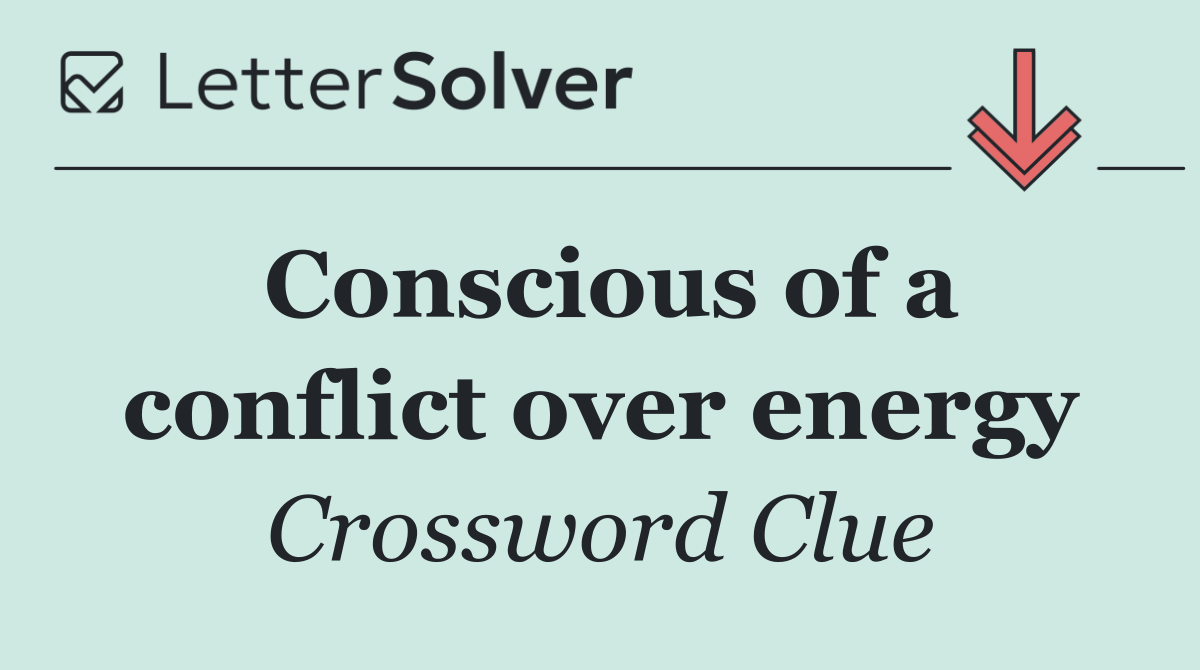 Conscious of a conflict over energy