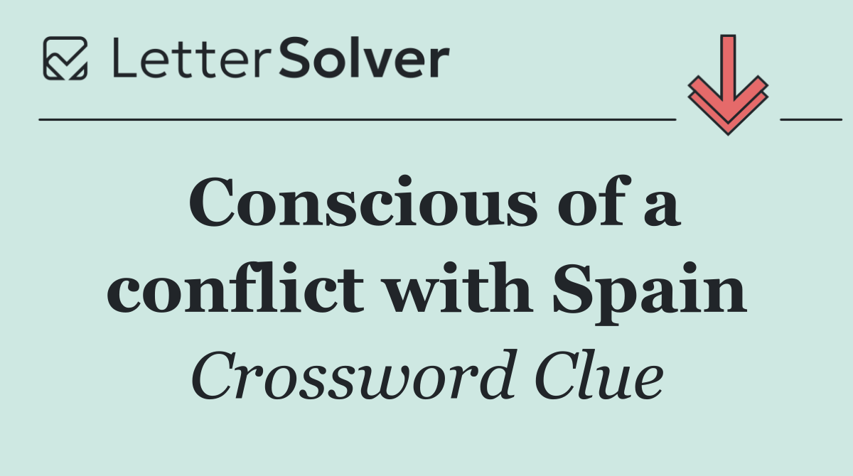 Conscious of a conflict with Spain