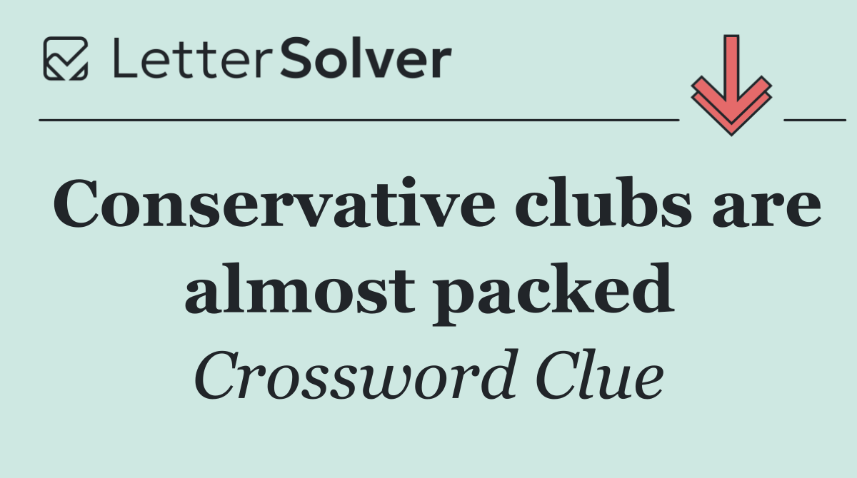 Conservative clubs are almost packed
