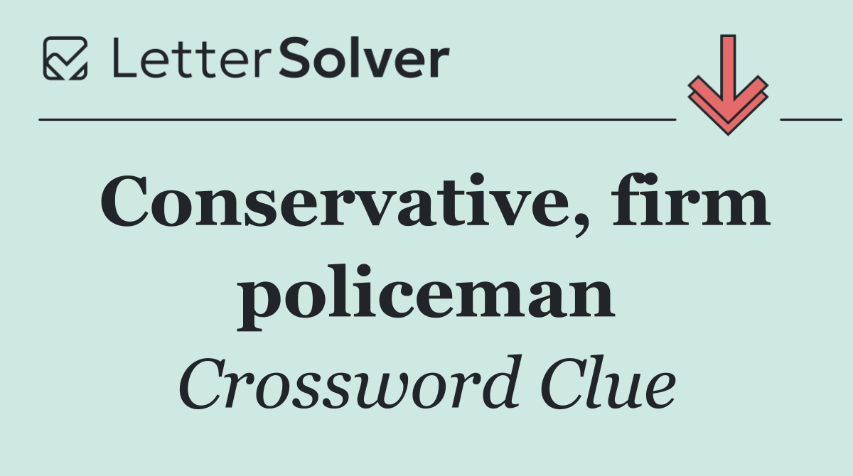 Conservative, firm policeman