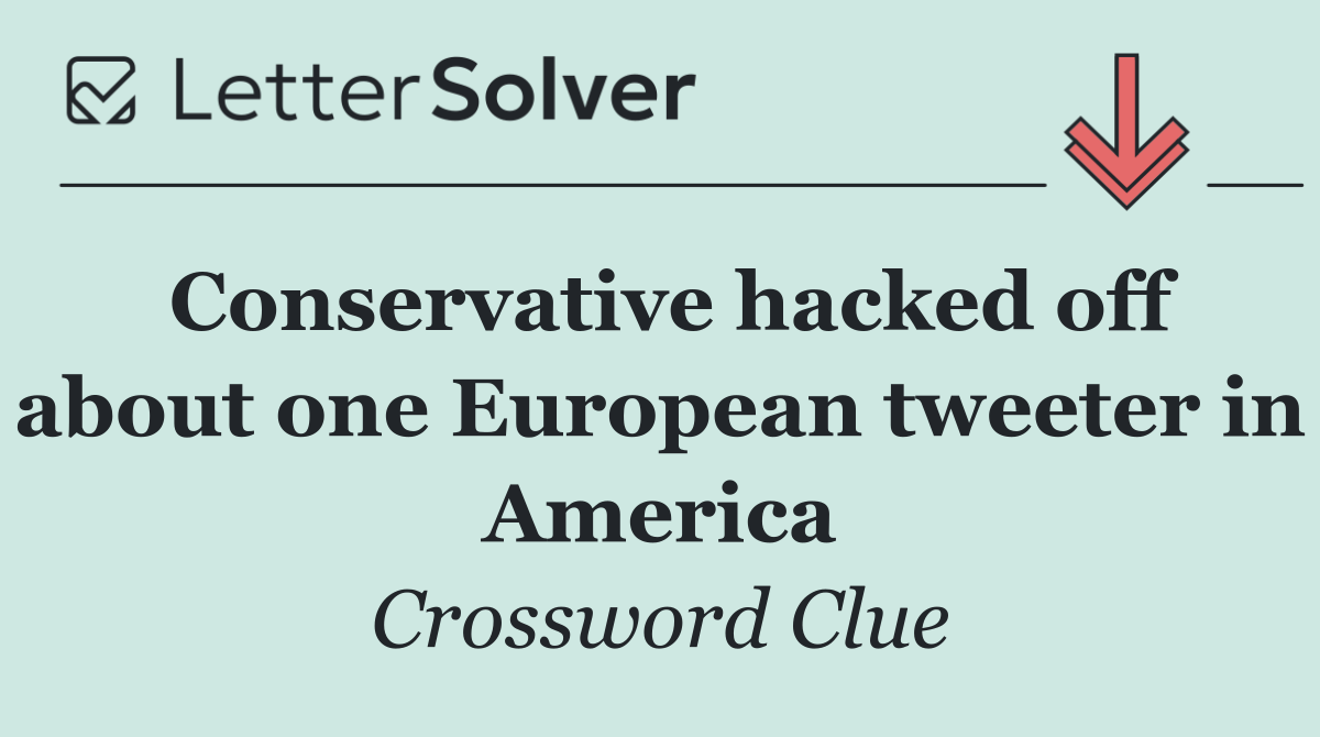 Conservative hacked off about one European tweeter in America