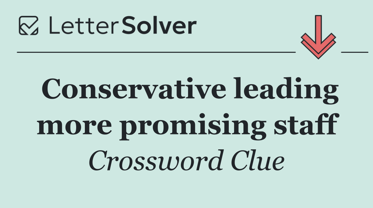 Conservative leading more promising staff