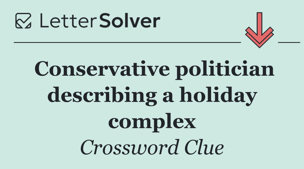 Conservative politician describing a holiday complex