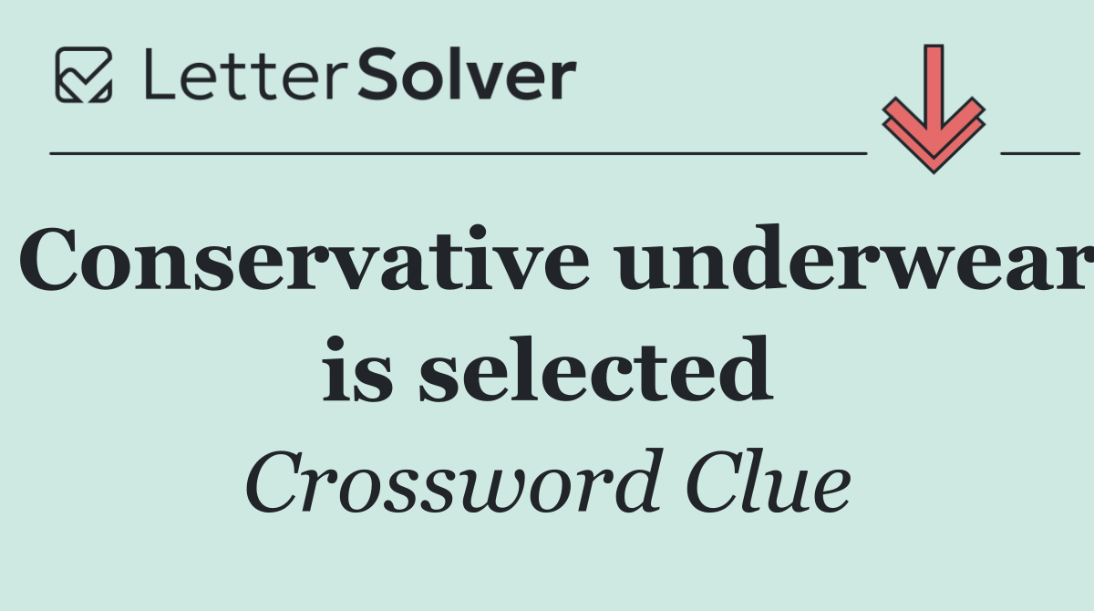Conservative underwear is selected