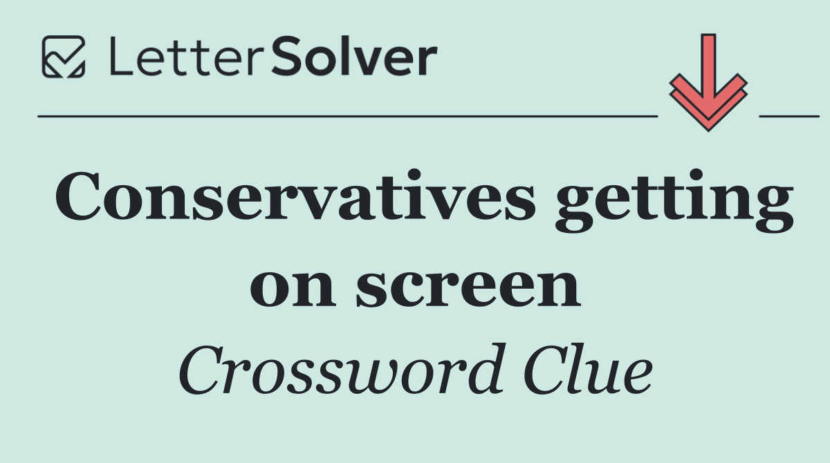 Conservatives getting on screen