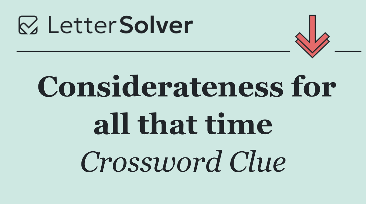 Considerateness for all that time