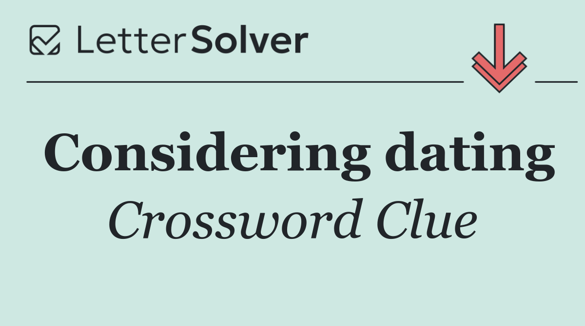 Considering dating