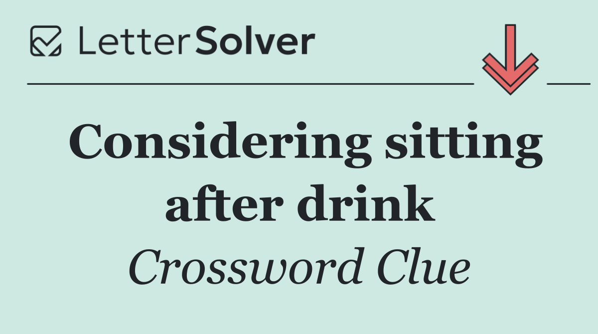 Considering sitting after drink