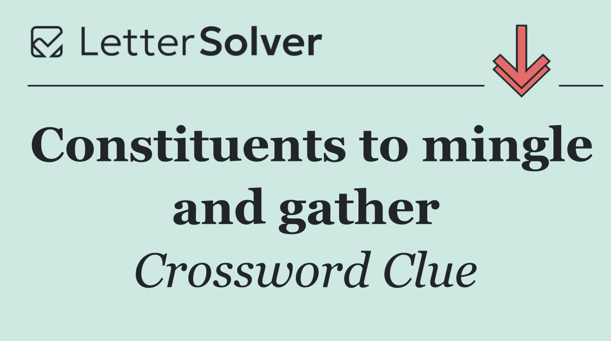 Constituents to mingle and gather