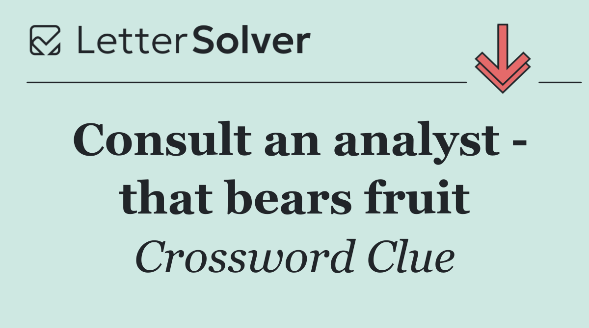 Consult an analyst   that bears fruit