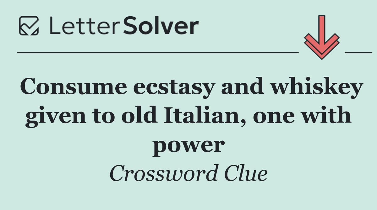Consume ecstasy and whiskey given to old Italian, one with power