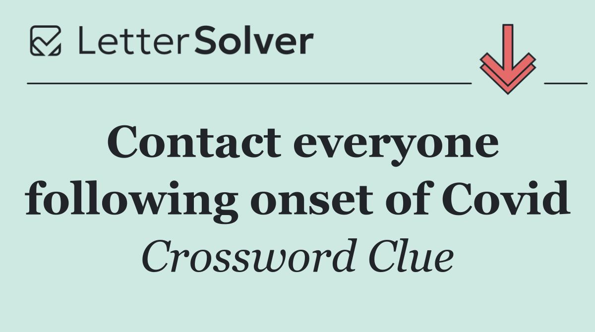 Contact everyone following onset of Covid