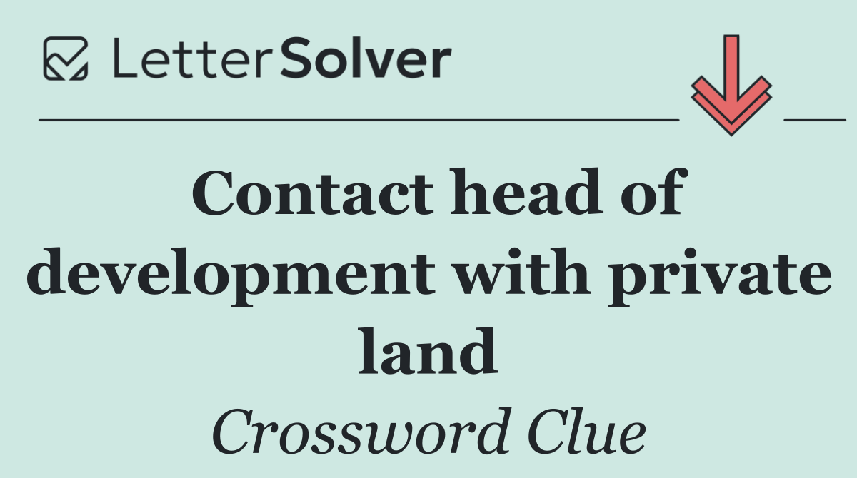 Contact head of development with private land