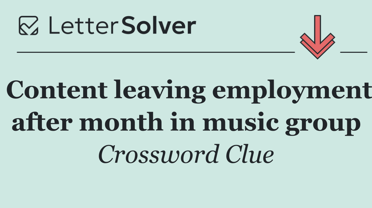 Content leaving employment after month in music group