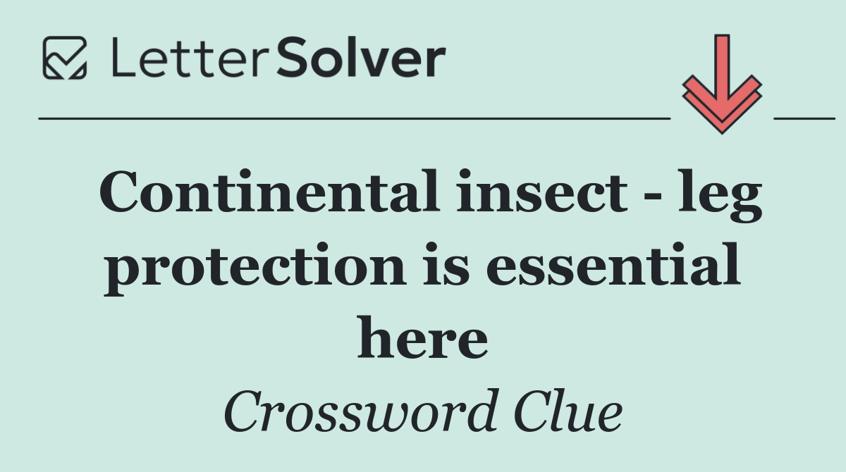 Continental insect   leg protection is essential here