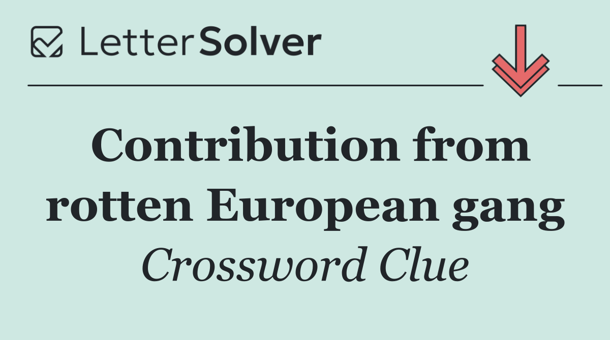 Contribution from rotten European gang