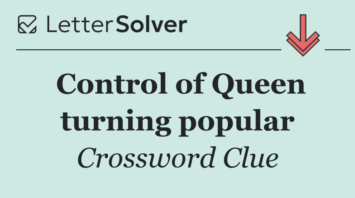 Control of Queen turning popular
