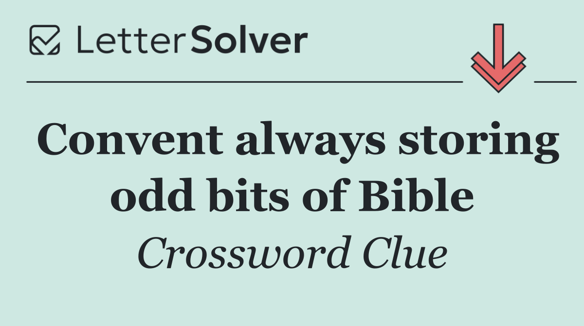 Convent always storing odd bits of Bible