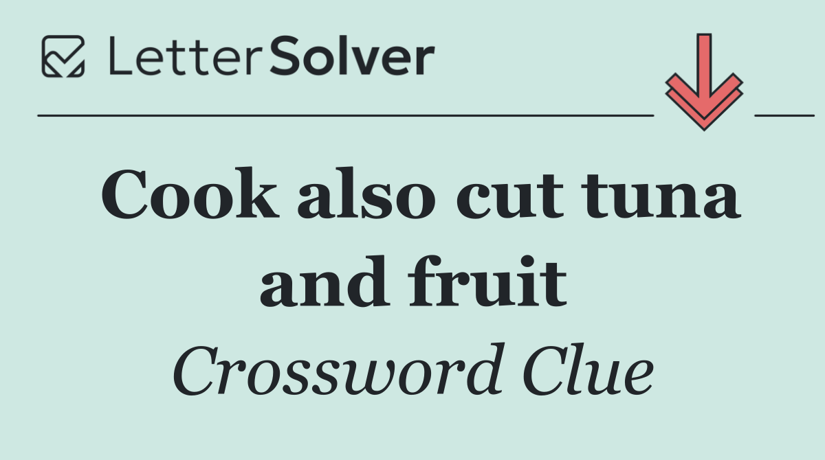 Cook also cut tuna and fruit