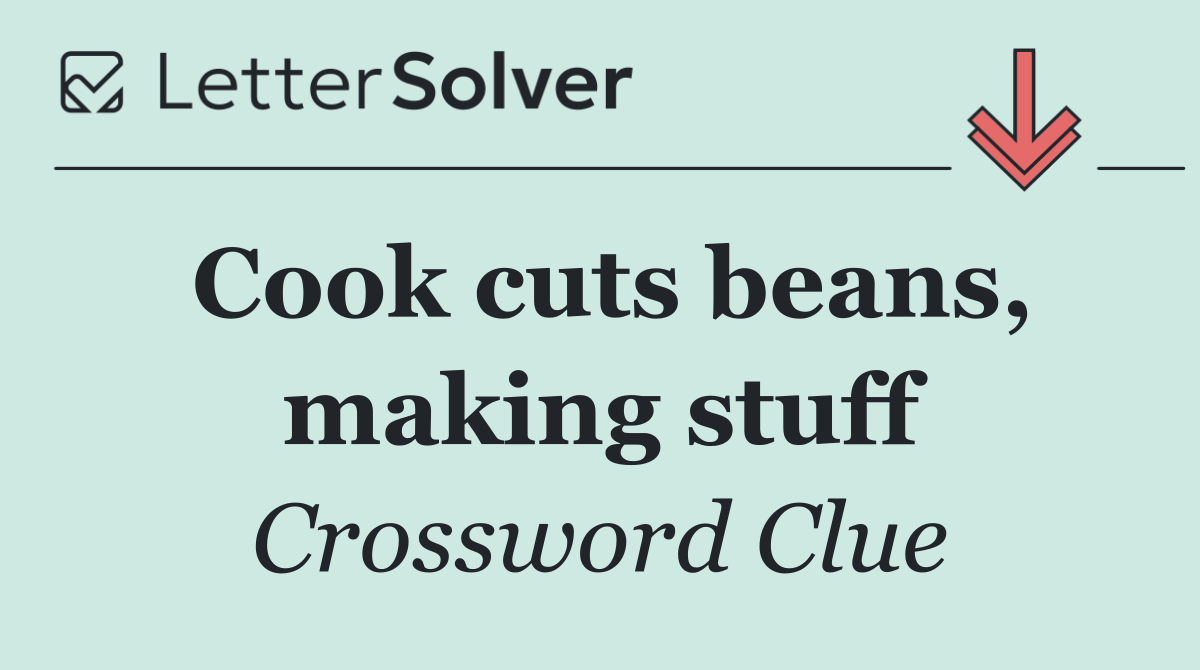 Cook cuts beans, making stuff