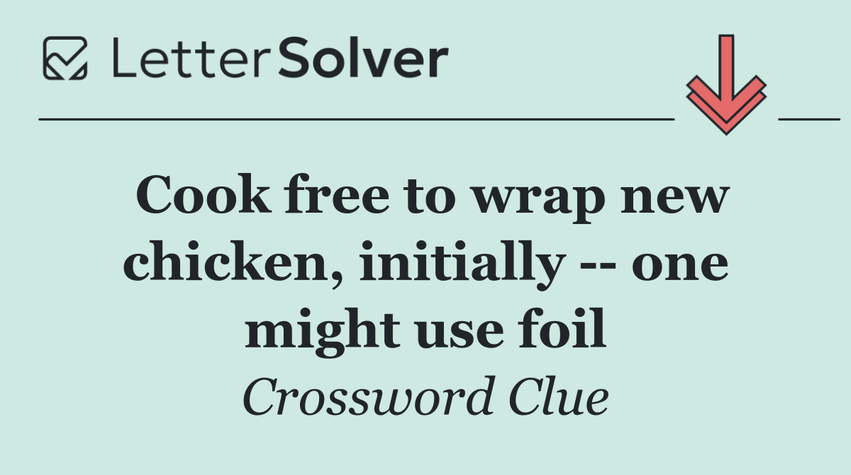 Cook free to wrap new chicken, initially    one might use foil
