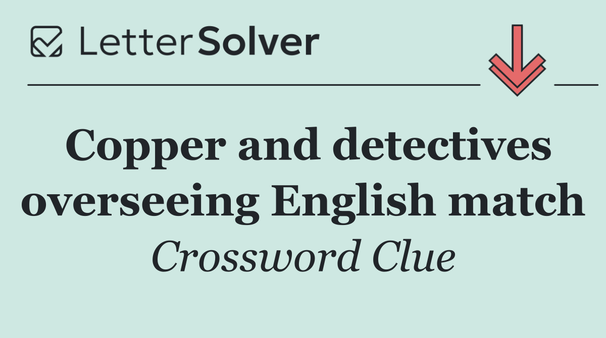 Copper and detectives overseeing English match