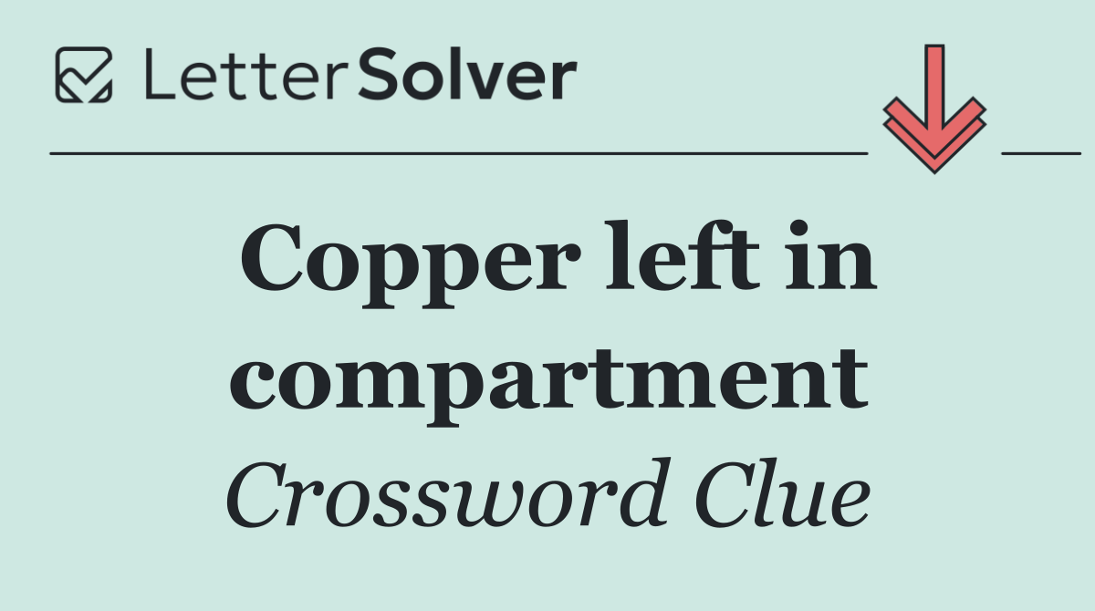 Copper left in compartment