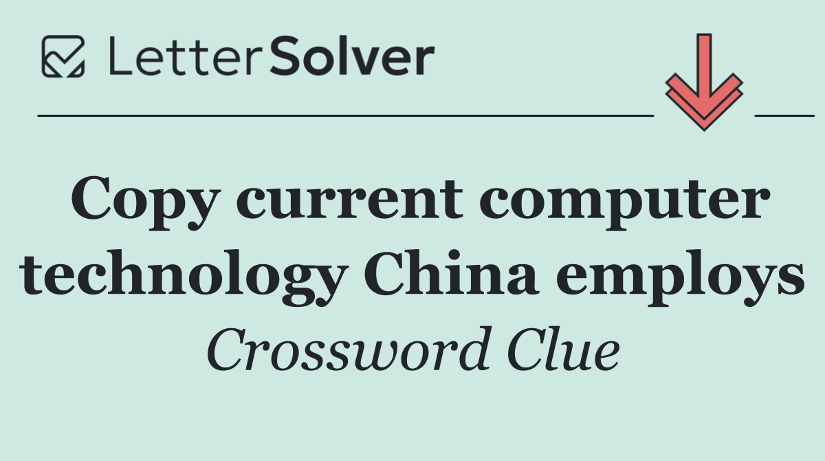 Copy current computer technology China employs