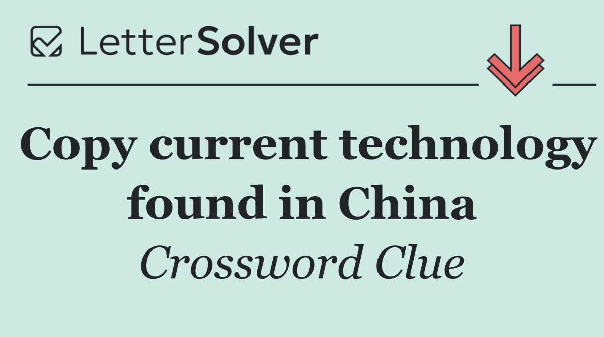 Copy current technology found in China