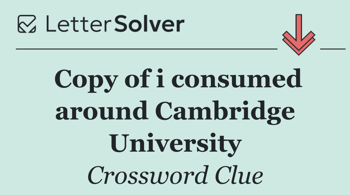 Copy of i consumed around Cambridge University
