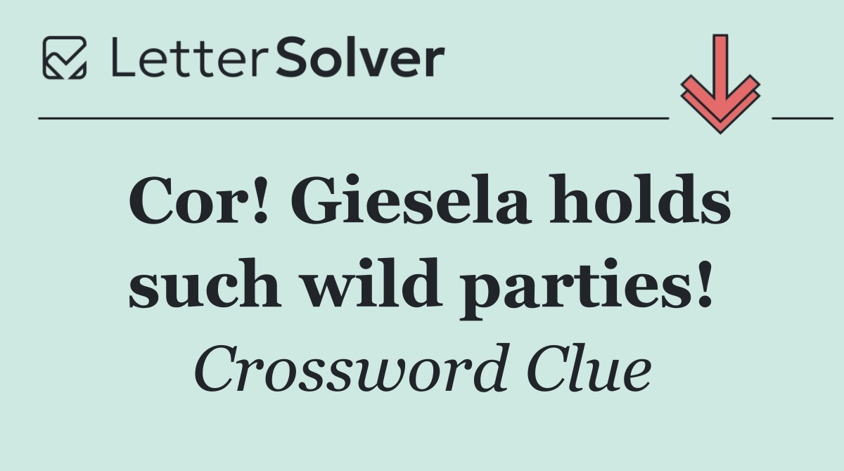 Cor! Giesela holds such wild parties!