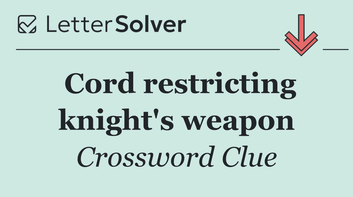 Cord restricting knight's weapon