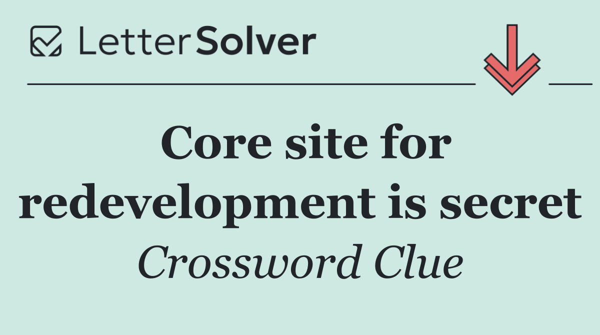 Core site for redevelopment is secret