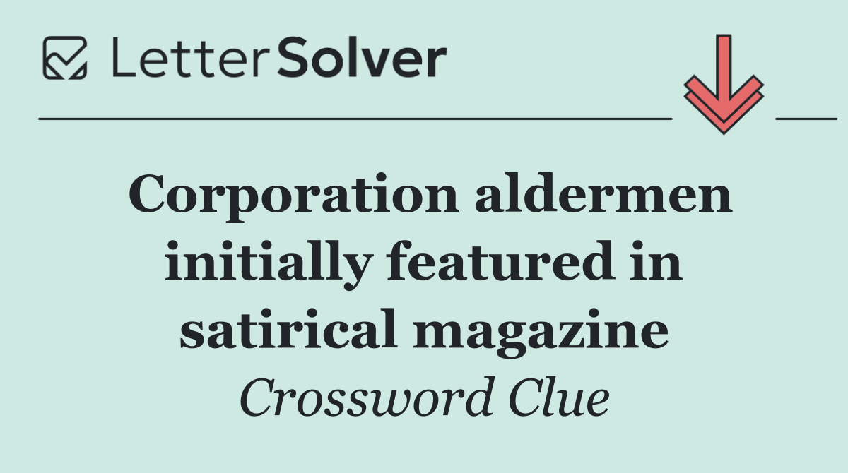 Corporation aldermen initially featured in satirical magazine