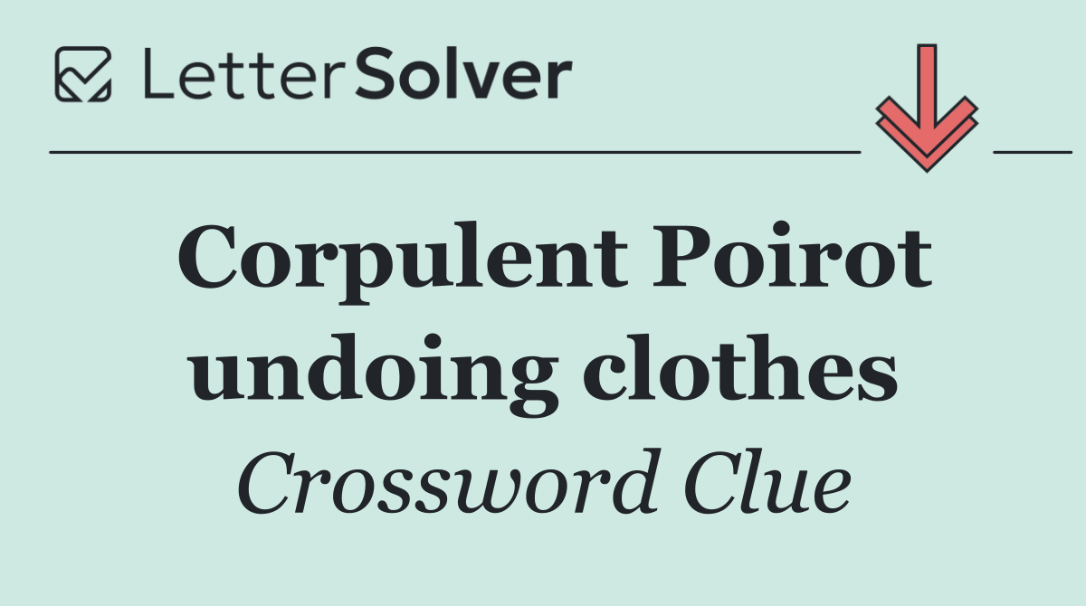 Corpulent Poirot undoing clothes