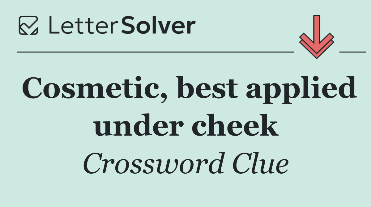 Cosmetic, best applied under cheek