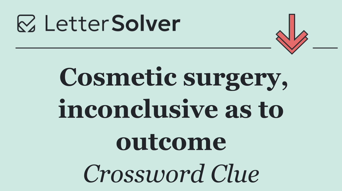 Cosmetic surgery, inconclusive as to outcome