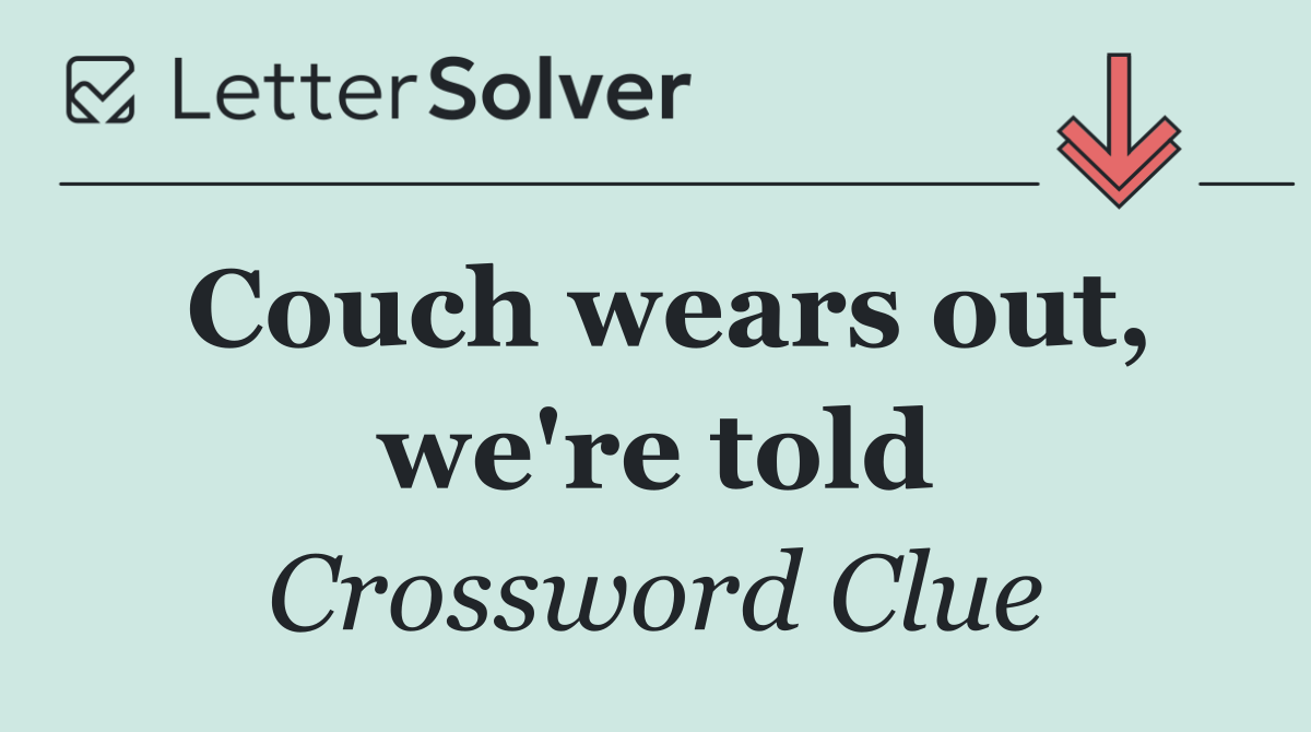 Couch wears out, we're told