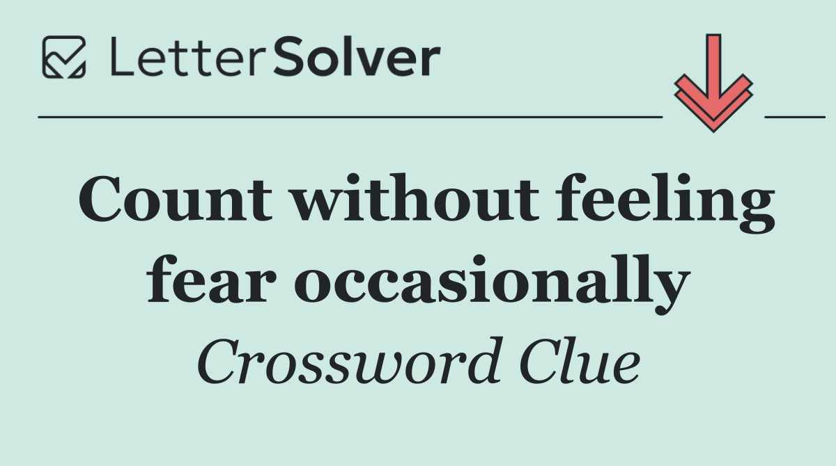 Count without feeling fear occasionally