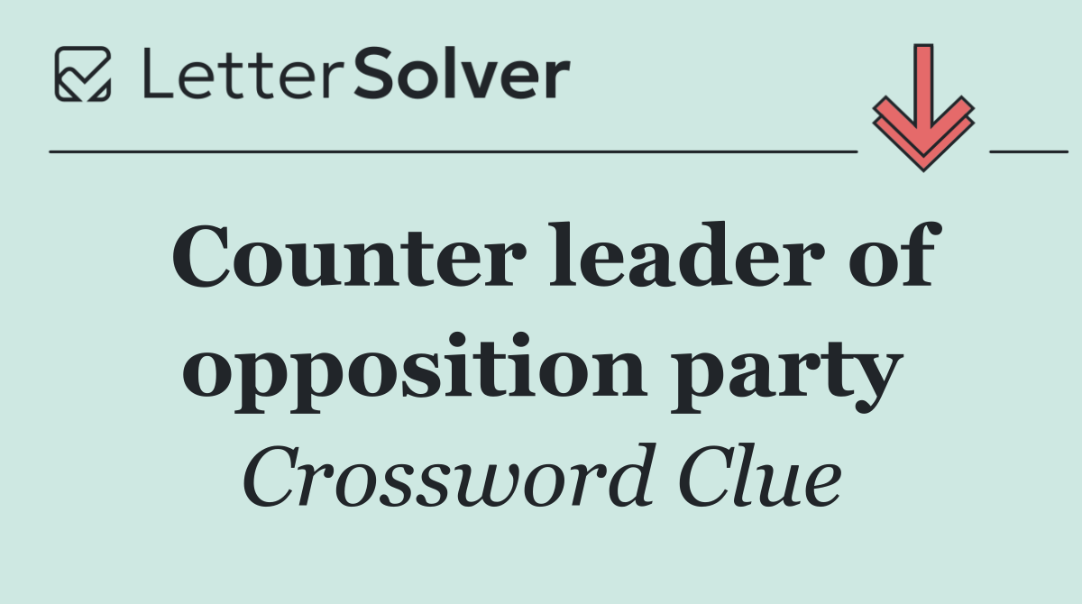 Counter leader of opposition party