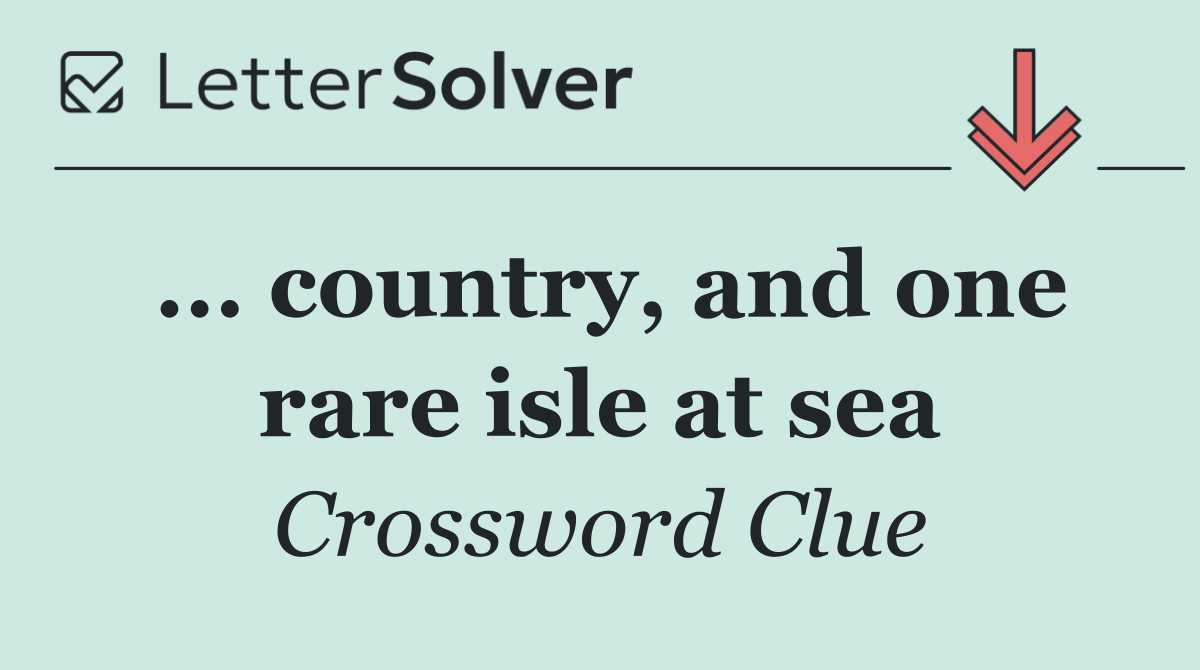 ... country, and one rare isle at sea