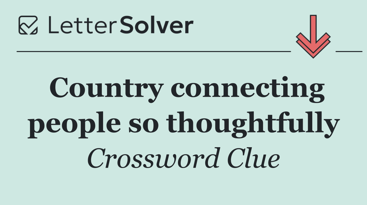 Country connecting people so thoughtfully