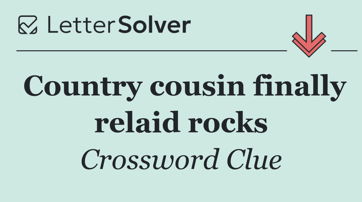 Country cousin finally relaid rocks
