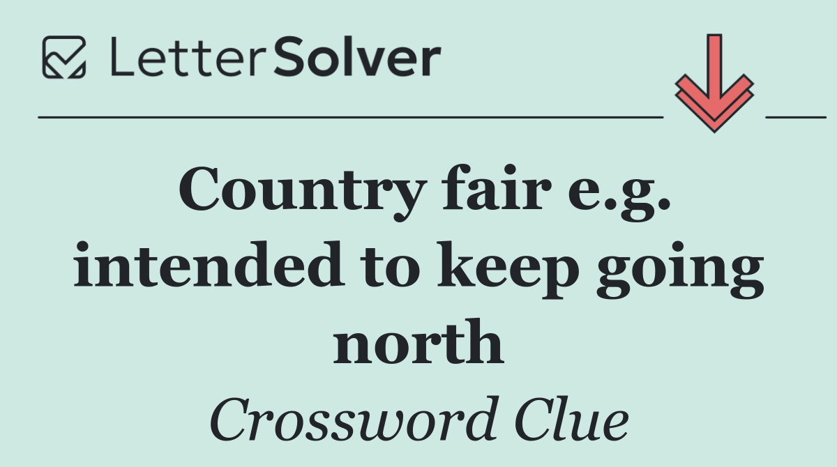 Country fair e.g. intended to keep going north