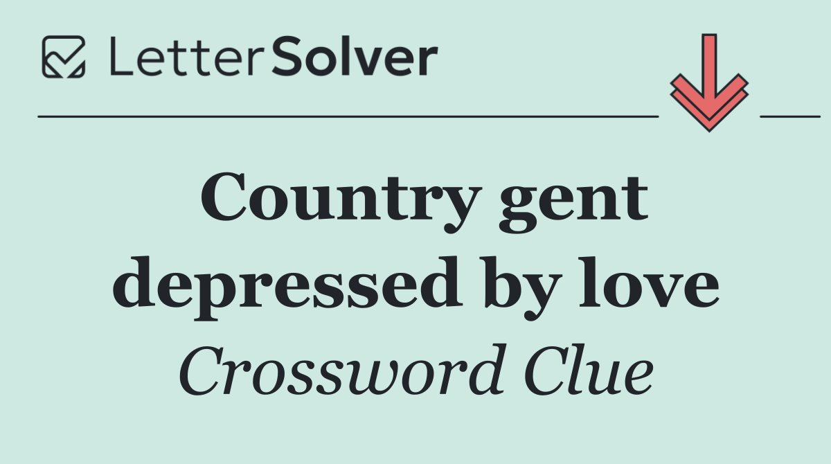 Country gent depressed by love