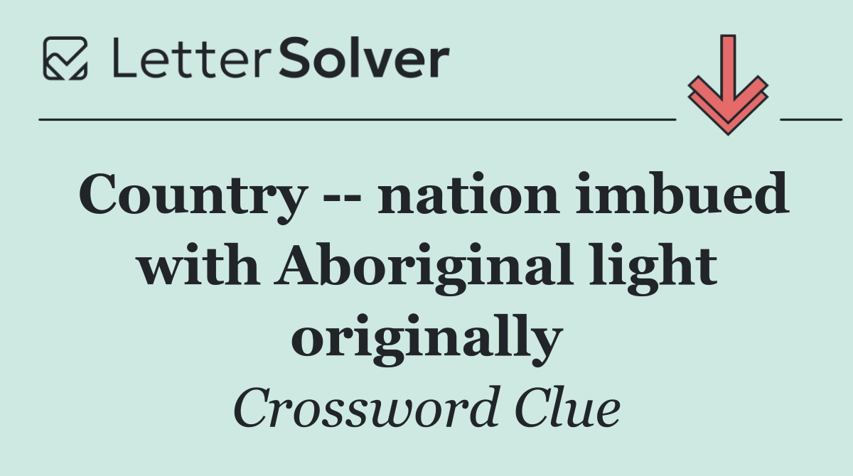 Country    nation imbued with Aboriginal light originally