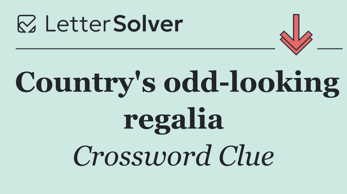 Country's odd looking regalia